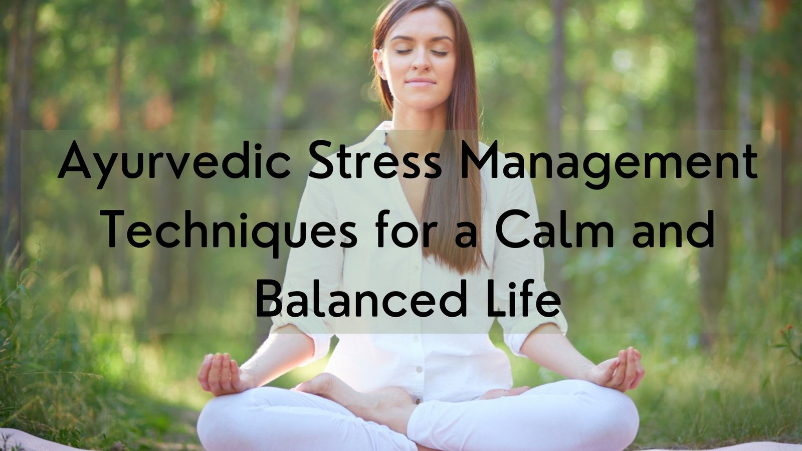 How Ayurveda Can Help Manage Stress and Anxiety Naturally